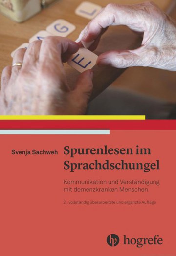 Spurenlesen im Sprachdschungel. Kommunikation und Verständigung mit demenzkranken Menschen