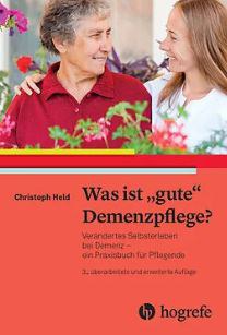 Was ist "gute" Demenzpflege? Verändertes Selbsterleben bei Demenz - ein Praxisbuch für Pflegende