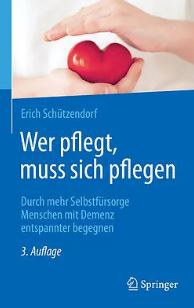 Wer pflegt, muss sich pflegen. Durch mehr Selbstfürsorge Menschen mit Demenz entspannter begegnen